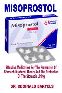 Misoprostol: Effective Medication for the Prevention of Stomach Duodenal Ulcers and the Protection of the Stomach Lining