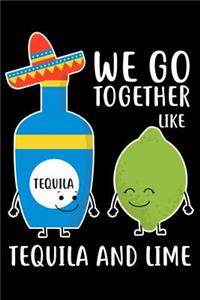 We Go Together Like Tequila and Lime
