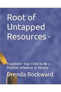 Root of Untapped Resources-