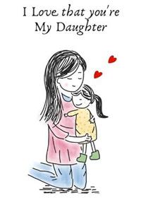 I Love That You're My Daughter