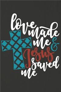 Love Made Me Jesus Saved Me