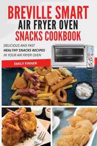 Breville Smart Air Fryer Oven Snacks Cookbook