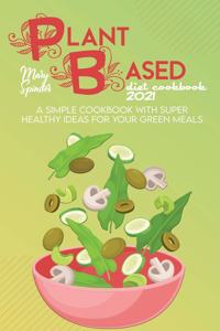 Plant Based Diet Cookbook 2021
