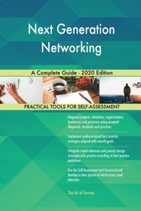Next Generation Networking A Complete Guide - 2020 Edition