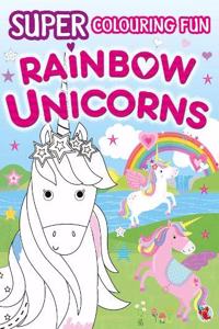 SUPER COLOURING FUN RAINBOW UNICORNS