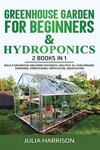 GREENHOUSE GARDEN FOR BEGINNERS & HYDROPONICS 2 books in 1