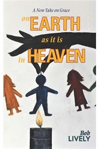 on EARTH as it is in HEAVEN