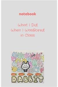 Notebook: What I Did When I Was Bored in Class