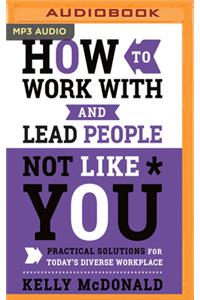 How to Work with and Lead People Not Like You