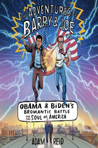 Adventures of Barry & Joe: Obama and Biden's Bromantic Battle for the Soul of America