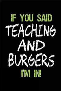 If You Said Teaching and Burgers I'm in