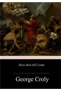 Tarry Thou Till I Come