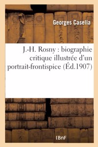 J.-H. Rosny: Biographie Critique Illustrée d'Un Portrait-Frontispice Et d'Un Autographe