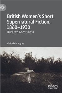 British Women's Short Supernatural Fiction, 1860-1930