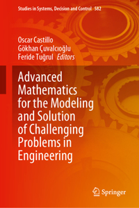 Advanced Mathematics for the Modeling and Solution of Challenging Problems in Engineering