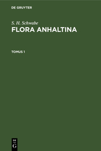 S. H. Schwabe: Flora Anhaltina. Tomus 1