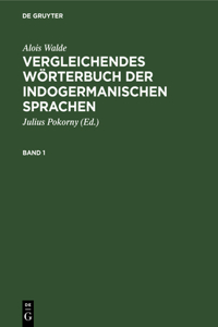 Alois Walde: Vergleichendes Wörterbuch Der Indogermanischen Sprachen. Band 1