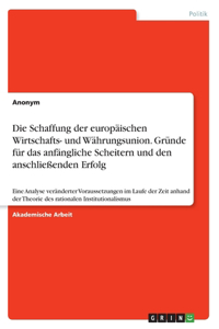 Schaffung der europäischen Wirtschafts- und Währungsunion. Gründe für das anfängliche Scheitern und den anschließenden Erfolg