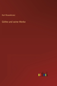 Göthe und seine Werke