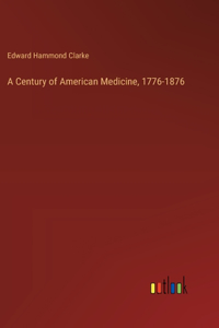Century of American Medicine, 1776-1876