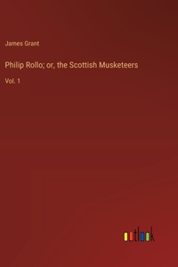 Philip Rollo; or, the Scottish Musketeers