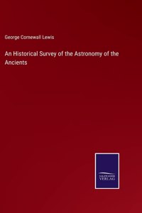 An Historical Survey of the Astronomy of the Ancients
