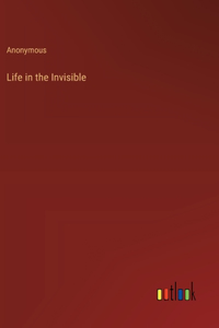 Life in the Invisible