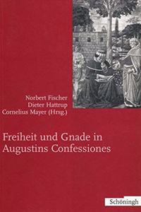 Freiheit Und Gnade in Augustinus Confessiones