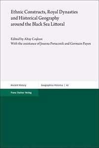 Ethnic Constructs, Royal Dynasties and Historical Geography Around the Black Sea Littoral