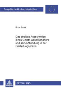 Das Streitige Ausscheiden Eines Gmbh-Gesellschafters Und Seine Abfindung in Der Gestaltungspraxis