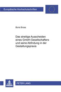 Streitige Ausscheiden Eines Gmbh-Gesellschafters Und Seine Abfindung in Der Gestaltungspraxis