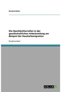 Die Geschlechterrollen in der gesellschaftlichen Arbeitsteilung am Beispiel der Haushaltsmigration