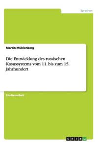 Die Entwicklung des russischen Kasussystems vom 11. bis zum 15. Jahrhundert