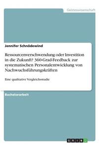Ressourcenverschwendung oder Investition in die Zukunft? 360-Grad-Feedback zur systematischen Personalentwicklung von Nachwuchsführungskräften