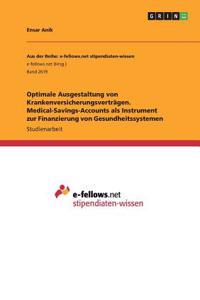 Optimale Ausgestaltung von Krankenversicherungsverträgen. Medical-Savings-Accounts als Instrument zur Finanzierung von Gesundheitssystemen