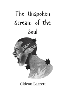 The Unspoken Scream of the Soul