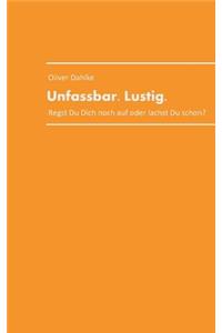 Unfassbar.Lustig.