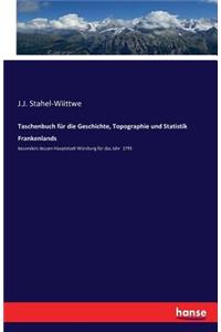 Taschenbuch für die Geschichte, Topographie und Statistik Frankenlands