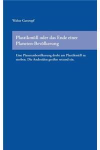 Plastikmüll oder das Ende einer Planeten-Bevölkerung