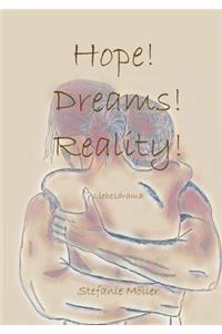 Hope! Dreams! Reality!