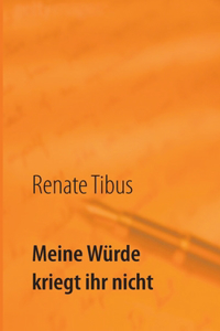 Meine Würde kriegt ihr nicht