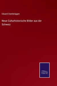 Neue Culturhistorische Bilder aus der Schweiz