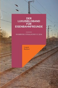 Der Luxusbildband für Eisenbahnfreunde