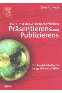 Die Kunst Des Wissenschaftlichen Präsentierens Und Publizierens