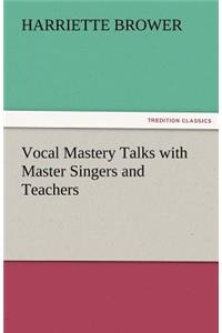 Vocal Mastery Talks with Master Singers and Teachers