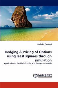 Hedging & Pricing of Options Using Least Squares Through Simulation