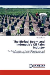 Biofuel Boom and Indonesia's Oil Palm Industry