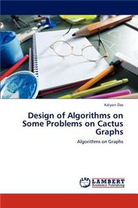 Design of Algorithms on Some Problems on Cactus Graphs