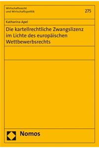 Die Kartellrechtliche Zwangslizenz Im Lichte Des Europaischen Wettbewerbsrechts