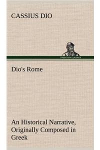 Dio's Rome, Volume 6 An Historical Narrative Originally Composed in Greek During The Reigns of Septimius Severus, Geta and Caracalla, Macrinus, Elagabalus And Alexander Severus